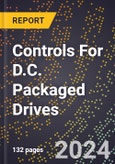 2024 Global Forecast for Controls for D.C. Packaged Drives (2025-2030 Outlook)-Manufacturing & Markets Report- Product Image