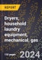 2023 Global Forecast for Dryers, Household Laundry Equipment, Mechanical, Gas (Non-Coin Operated) (2024-2029 Outlook) - Manufacturing & Markets Report - Product Thumbnail Image