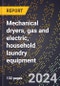 2024 Global Forecast for Mechanical Dryers, Gas and Electric (coin Operated), Household Laundry Equipment (2025-2030 Outlook)-Manufacturing & Markets Report - Product Image