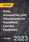 2023 Global Forecast for Parts, Accessories, and Attachments for Household Laundry Equipment (Sold Separately) (2024-2029 Outlook) - Manufacturing & Markets Report- Product Image