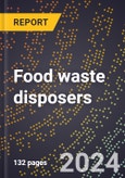 2023 Global Forecast for Food Waste Disposers (2024-2029 Outlook) - Manufacturing & Markets Report- Product Image