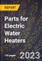 2023 Global Forecast for Parts for Electric Water Heaters (2024-2029 Outlook) - Manufacturing & Markets Report - Product Thumbnail Image