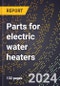 2023 Global Forecast for Parts for Electric Water Heaters (2024-2029 Outlook) - Manufacturing & Markets Report - Product Thumbnail Image