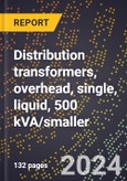 2024 Global Forecast for Distribution Transformers, Overhead, Single, Liquid, 500 KVA/smaller (2025-2030 Outlook)-Manufacturing & Markets Report- Product Image