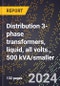 2024 Global Forecast for Distribution 3-phase Transformers, Liquid, All Volts., 500 KVA/smaller (2025-2030 Outlook)-Manufacturing & Markets Report - Product Image