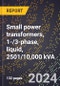 2024 Global Forecast for Small Power Transformers, 1-/3-phase, Liquid, 2501/10,000 KVA (2025-2030 Outlook)-Manufacturing & Markets Report - Product Thumbnail Image
