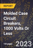 2023 Global Forecast for Molded Case Circuit Breakers, 1000 Volts Or Less (2024-2029 Outlook) - Manufacturing & Markets Report- Product Image