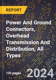 2024 Global Forecast for Power and Ground Connectors, Overhead Transmission and Distribution, All Types (2025-2030 Outlook)-Manufacturing & Markets Report- Product Image