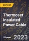 2023 Global Forecast for Thermoset Insulated Power Cable (Excluding Underground) (2024-2029 Outlook) - Manufacturing & Markets Report - Product Thumbnail Image