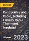 2023 Global Forecast for Control Wire and Cable, Excluding Elevator Cable, Thermoset Insulated (2024-2029 Outlook) - Manufacturing & Markets Report - Product Thumbnail Image