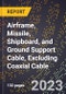 2023 Global Forecast for Airframe, Missile, Shipboard, and Ground Support Cable, Excluding Coaxial Cable (2024-2029 Outlook) - Manufacturing & Markets Report - Product Thumbnail Image
