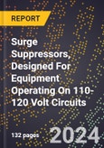 2024 Global Forecast For Surge Suppressors, Designed For Equipment Operating On 110-120 Volt Circuits (2025-2030 Outlook)-Manufacturing & Markets Report- Product Image