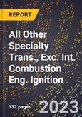 2023 Global Forecast for All Other Specialty Trans., Exc. Int. Combustion Eng. Ignition (2024-2029 Outlook) - Manufacturing & Markets Report- Product Image