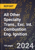 2023 Global Forecast for All Other Specialty Trans., Exc. Int. Combustion Eng. Ignition (2024-2029 Outlook) - Manufacturing & Markets Report- Product Image