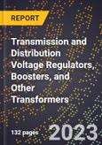 2023 Global Forecast for Transmission and Distribution Voltage Regulators, Boosters, and Other Transformers (2024-2029 Outlook) - Manufacturing & Markets Report- Product Image