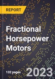 2023 Global Forecast for Fractional Horsepower Motors (Rated At Less Than 746 Watts) (Excluding Hermetics) (2024-2029 Outlook) - Manufacturing & Markets Report- Product Image