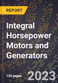 2023 Global Forecast for Integral Horsepower Motors and Generators (Rated At 746 Watts Or More) (2024-2029 Outlook) - Manufacturing & Markets Report- Product Image