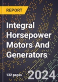 2023 Global Forecast for Integral Horsepower Motors and Generators (Rated At 746 Watts Or More) (2024-2029 Outlook) - Manufacturing & Markets Report- Product Image