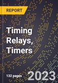 2023 Global Forecast for Timing Relays, Timers (2024-2029 Outlook) - Manufacturing & Markets Report- Product Image