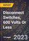 2023 Global Forecast for Disconnect Switches, 600 Volts Or Less (2024-2029 Outlook) - Manufacturing & Markets Report - Product Thumbnail Image
