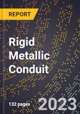 2023 Global Forecast for Rigid Metallic Conduit (2024-2029 Outlook) - Manufacturing & Markets Report- Product Image