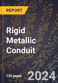 2023 Global Forecast for Rigid Metallic Conduit (2024-2029 Outlook) - Manufacturing & Markets Report- Product Image