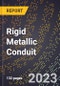 2023 Global Forecast for Rigid Metallic Conduit (2024-2029 Outlook) - Manufacturing & Markets Report - Product Thumbnail Image