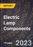 2023 Global Forecast for Electric Lamp (Bulbs and Tubes) Components (including Bases, Supports, Lead-Ins, Etc.) (2024-2029 Outlook) - Manufacturing & Markets Report- Product Image
