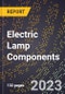 2023 Global Forecast for Electric Lamp (Bulbs and Tubes) Components (including Bases, Supports, Lead-Ins, Etc.) (2024-2029 Outlook) - Manufacturing & Markets Report - Product Thumbnail Image