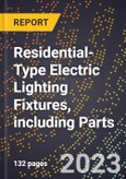 2023 Global Forecast for Residential-Type Electric Lighting Fixtures (Excluding Portable), including Parts (2024-2029 Outlook) - Manufacturing & Markets Report- Product Image