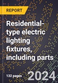 2024 Global Forecast for Residential-type Electric Lighting Fixtures (excluding Portable), Including Parts (2025-2030 Outlook)-Manufacturing & Markets Report- Product Image