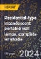 2023 Global Forecast for Residential-Type Incandescent Portable Wall Lamps, Complete W/ Shade (2024-2029 Outlook) - Manufacturing & Markets Report - Product Thumbnail Image