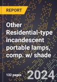 2023 Global Forecast for Other Residential-Type Incandescent Portable Lamps, Comp. W/ Shade (2024-2029 Outlook) - Manufacturing & Markets Report- Product Image