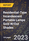 2023 Global Forecast for Residential-Type Incandescent Portable Lamps Sold W/Out Shades (2024-2029 Outlook) - Manufacturing & Markets Report- Product Image