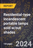 2023 Global Forecast for Residential-Type Incandescent Portable Lamps Sold W/Out Shades (2024-2029 Outlook) - Manufacturing & Markets Report- Product Image