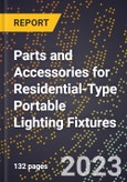 2023 Global Forecast for Parts and Accessories for Residential-Type Portable Lighting Fixtures (2024-2029 Outlook) - Manufacturing & Markets Report- Product Image