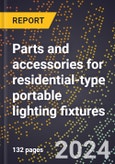 2023 Global Forecast for Parts and Accessories for Residential-Type Portable Lighting Fixtures (2024-2029 Outlook) - Manufacturing & Markets Report- Product Image