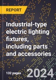 2023 Global Forecast for Industrial-Type Electric Lighting Fixtures, including Parts and Accessories (2024-2029 Outlook) - Manufacturing & Markets Report- Product Image