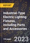 2023 Global Forecast for Industrial-Type Electric Lighting Fixtures, including Parts and Accessories (2024-2029 Outlook) - Manufacturing & Markets Report - Product Thumbnail Image