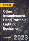 2023 Global Forecast for Other Incandescent Hand Portable Lighting Equipment (2024-2029 Outlook) - Manufacturing & Markets Report- Product Image
