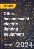 2023 Global Forecast for Other Incandescent Electric Lighting Equipment (including Marine Markers and Beacons) (2024-2029 Outlook) - Manufacturing & Markets Report- Product Image