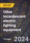 2023 Global Forecast for Other Incandescent Electric Lighting Equipment (including Marine Markers and Beacons) (2024-2029 Outlook) - Manufacturing & Markets Report - Product Thumbnail Image