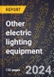 2023 Global Forecast for Other Electric Lighting Equipment (including Health Lamp Fixtures) (2024-2029 Outlook) - Manufacturing & Markets Report - Product Thumbnail Image