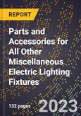 2023 Global Forecast for Parts and Accessories for All Other Miscellaneous Electric Lighting Fixtures (2024-2029 Outlook) - Manufacturing & Markets Report- Product Image