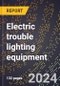 2023 Global Forecast for Electric Trouble Lighting Equipment (2024-2029 Outlook) - Manufacturing & Markets Report - Product Thumbnail Image