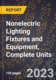 2023 Global Forecast for Nonelectric Lighting Fixtures and Equipment, Complete Units (including Kerosene Lamps) (2024-2029 Outlook) - Manufacturing & Markets Report- Product Image