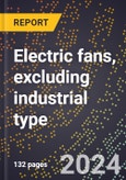 2024 Global Forecast for Electric Fans, Excluding Industrial Type (2025-2030 Outlook)-Manufacturing & Markets Report- Product Image