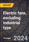 2023 Global Forecast for Electric Fans, Excluding Industrial Type (2024-2029 Outlook) - Manufacturing & Markets Report - Product Thumbnail Image