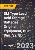 2023 Global Forecast for SLI Type Lead Acid Storage Batteries, Original Equipment, BCI Dim. Sz. 8D (2024-2029 Outlook) - Manufacturing & Markets Report- Product Image