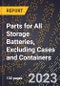 2023 Global Forecast for Parts for All Storage Batteries, Excluding Cases and Containers (2024-2029 Outlook) - Manufacturing & Markets Report - Product Thumbnail Image